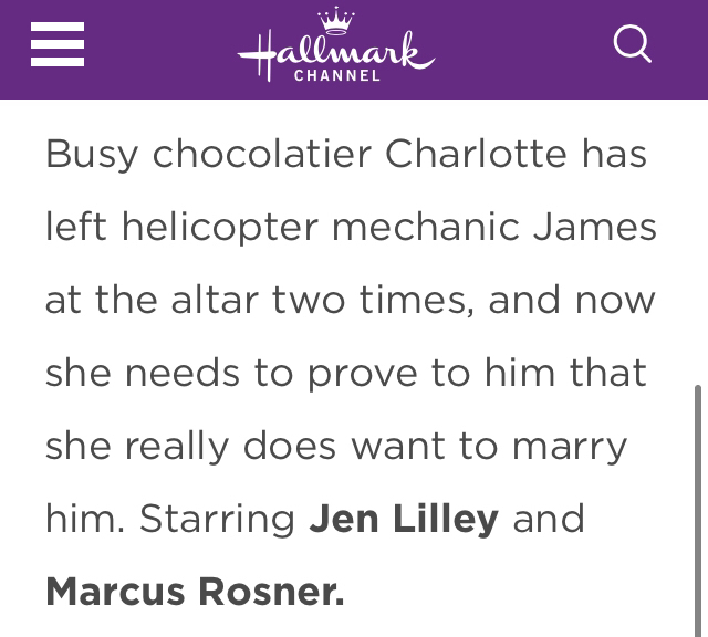 Screenshot of a movie description on the Hallmark Channel site. The description reads: Busy chocolatier Charlotte has left helicopter mechanic James at the altar two times, and now she needs to prove to him that she really does want to marry him. Starring Jen Lilley and Marcus Rosner